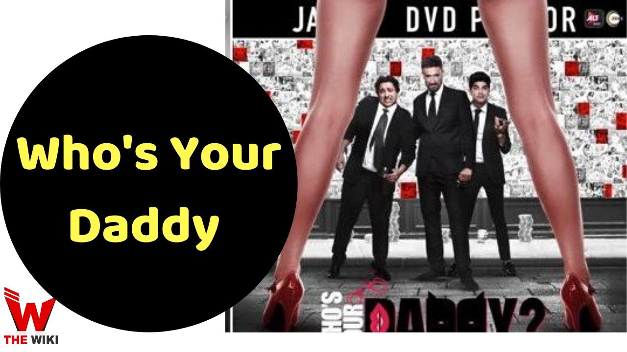 Who's Your Daddy (ALT Balaji) Web Series Story, Cast, Real Name, Wiki and More