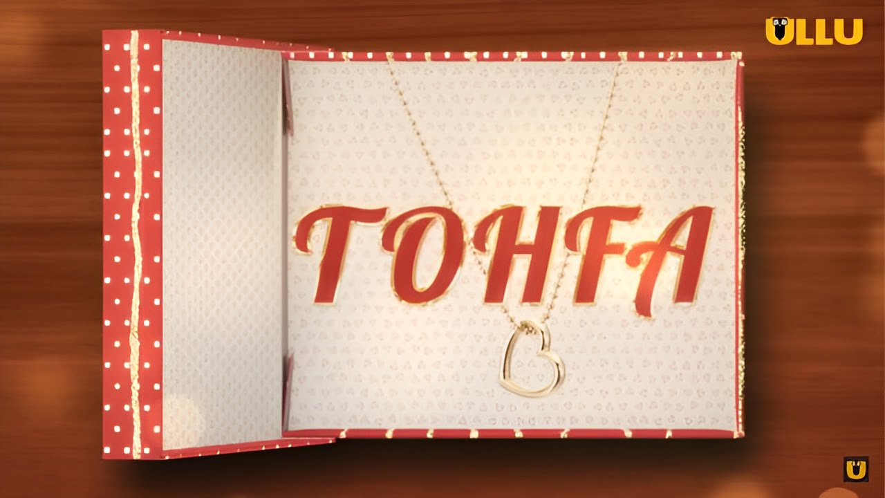 Tohfa (Ullu) Cast Real Name, Story, Release Date & More